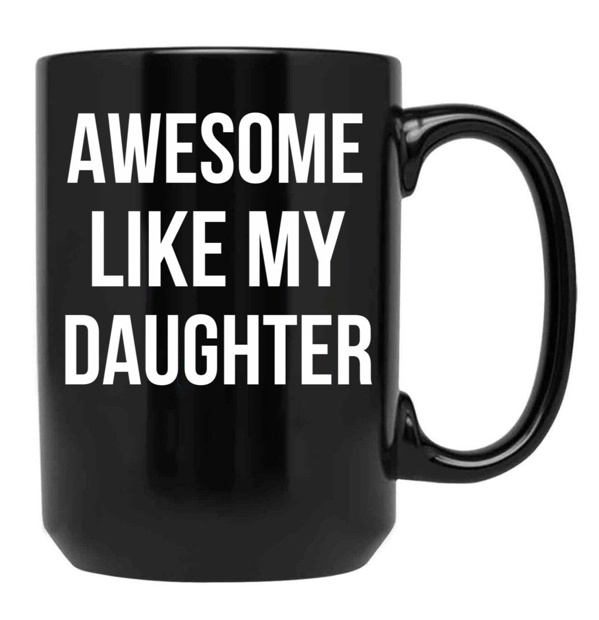 Awesome Like My Daughter Mug Funny Fathers Day Dads Tee Black Coffee Mug - Black
