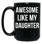 Awesome Like My Daughter Mug Funny Fathers Day Dads Tee Black Coffee Mug