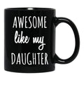 Awesome Like My Daughter Mug Funny Mothers Day Moms Tee Black Coffee Mug - Black