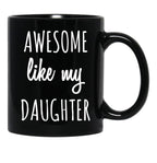 Awesome Like My Daughter Mug Funny Mothers Day Moms Tee Black Coffee Mug - Black
