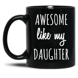 Awesome Like My Daughter Mug Funny Mothers Day Moms Tee Black Coffee Mug