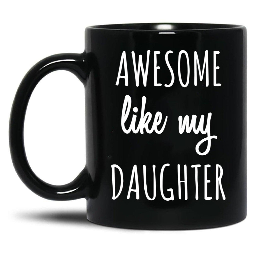 Awesome Like My Daughter Mug Funny Mothers Day Moms Tee Black Coffee Mug