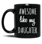 Awesome Like My Daughter Mug Funny Mothers Day Moms Tee Black Coffee Mug