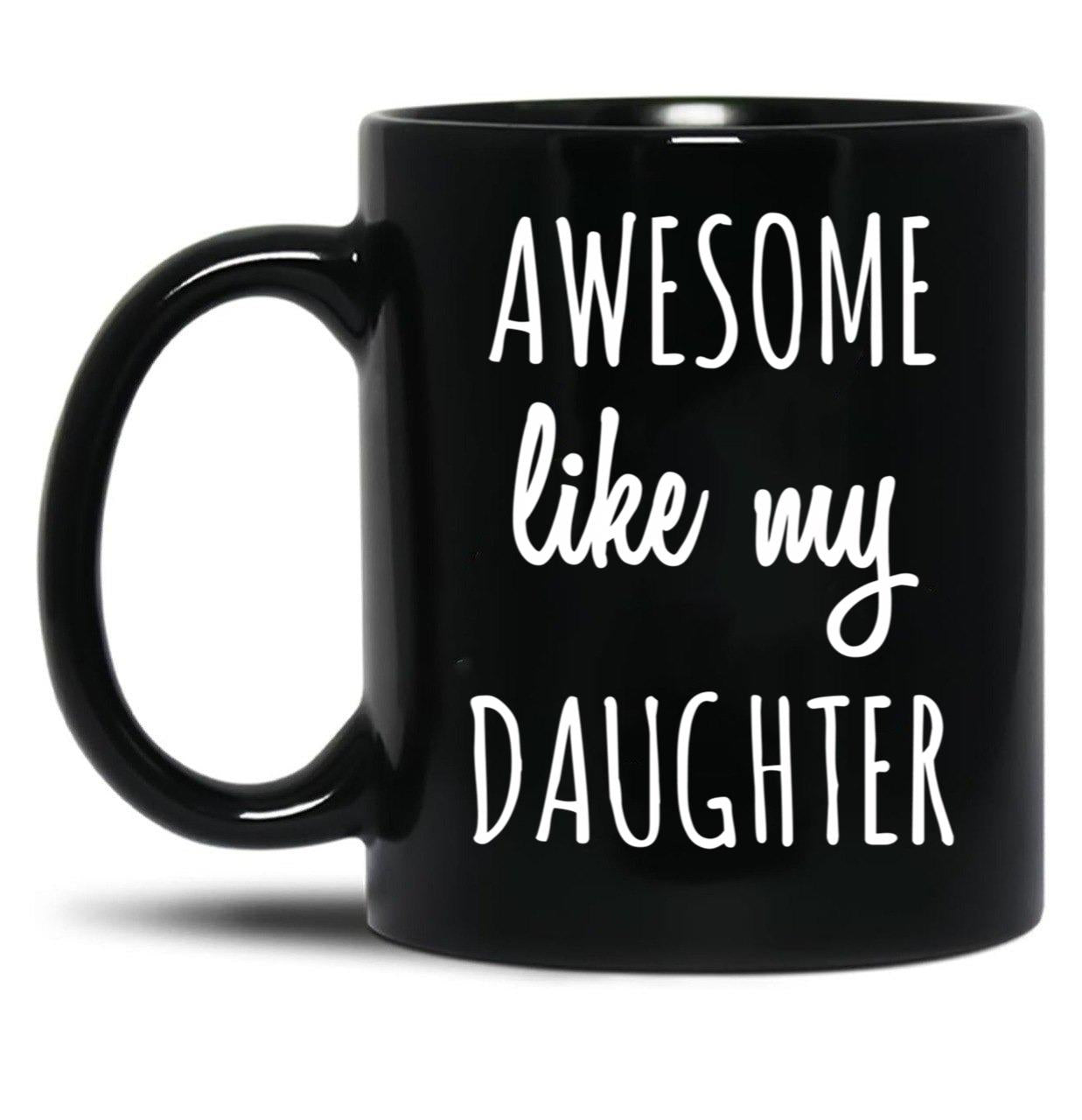 Awesome Like My Daughter Mug Funny Mothers Day Moms Tee Black Coffee Mug