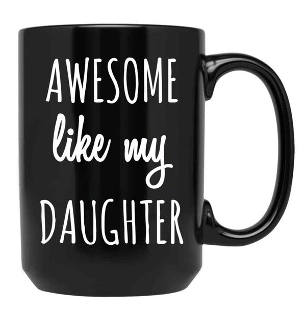 Awesome Like My Daughter Mug Funny Mothers Day Moms Tee Black Coffee Mug - Black