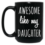 Awesome Like My Daughter Mug Funny Mothers Day Moms Tee Black Coffee Mug