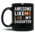 Awesome Like My Daughter Mug Men Funny Fathers Day Dad Black Coffee Mug