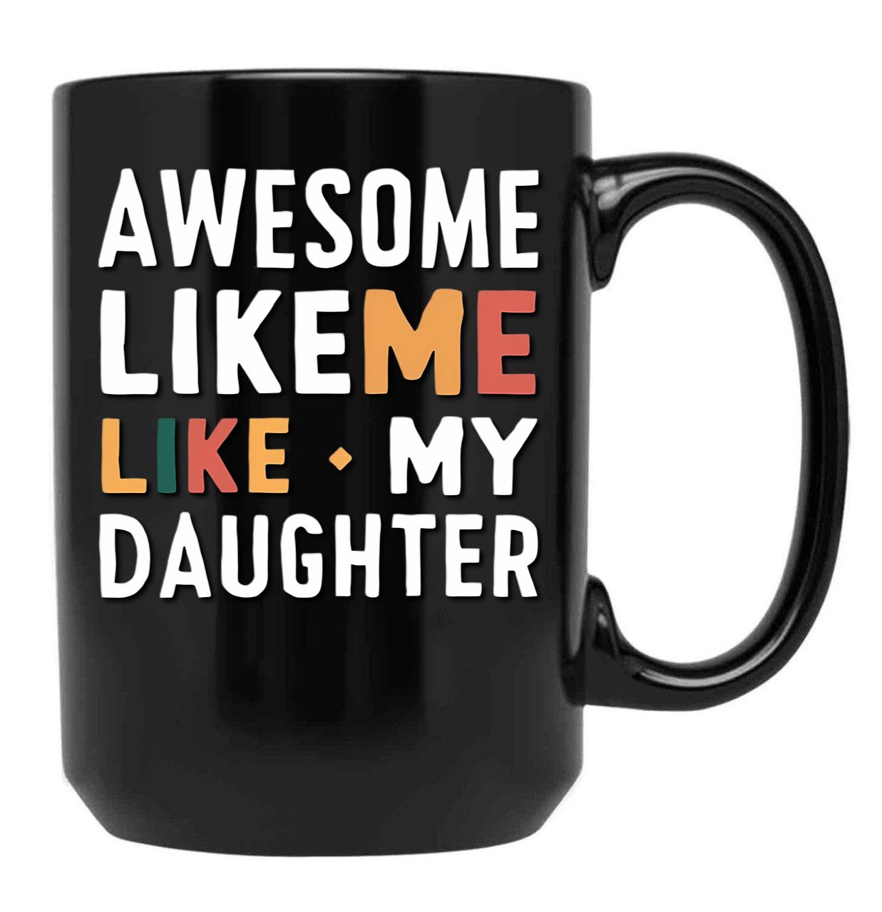 Awesome Like My Daughter Mug Men Funny Fathers Day Dad Black Coffee Mug - Black