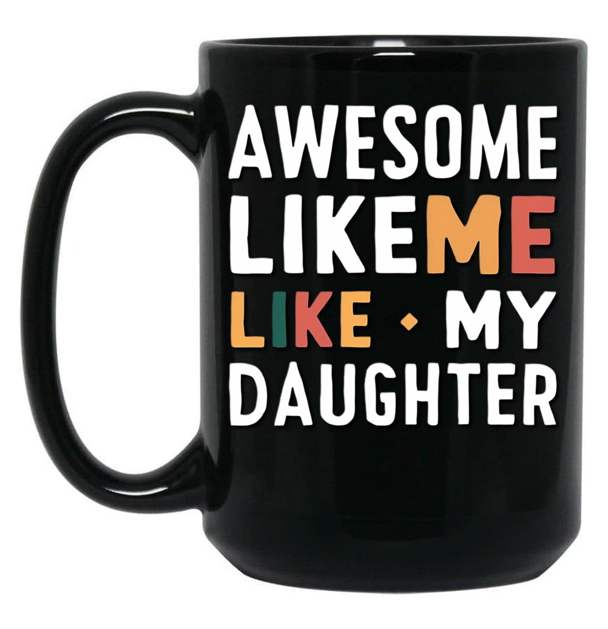 Awesome Like My Daughter Mug Men Funny Fathers Day Dad Black Coffee Mug