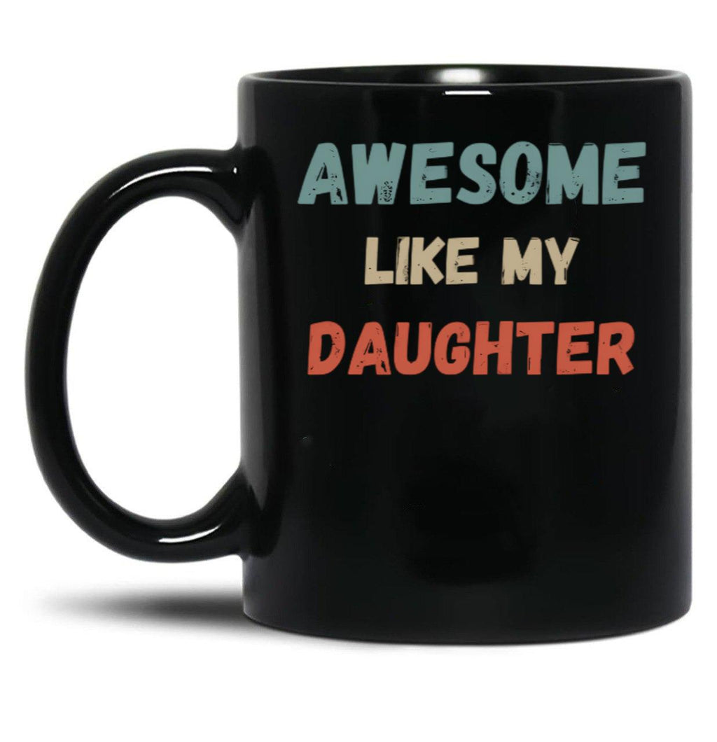 Awesome Like My Daughter Mug. (1) Black Coffee Mug