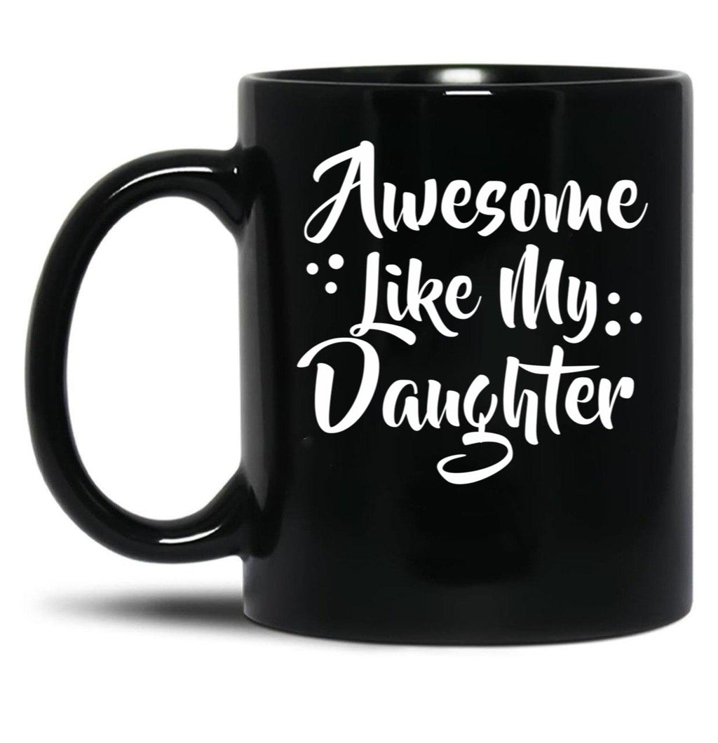 Awesome Like My Daughter Mug (1) Black Coffee Mug
