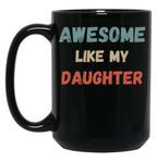 Awesome Like My Daughter Mug. (1) Black Coffee Mug
