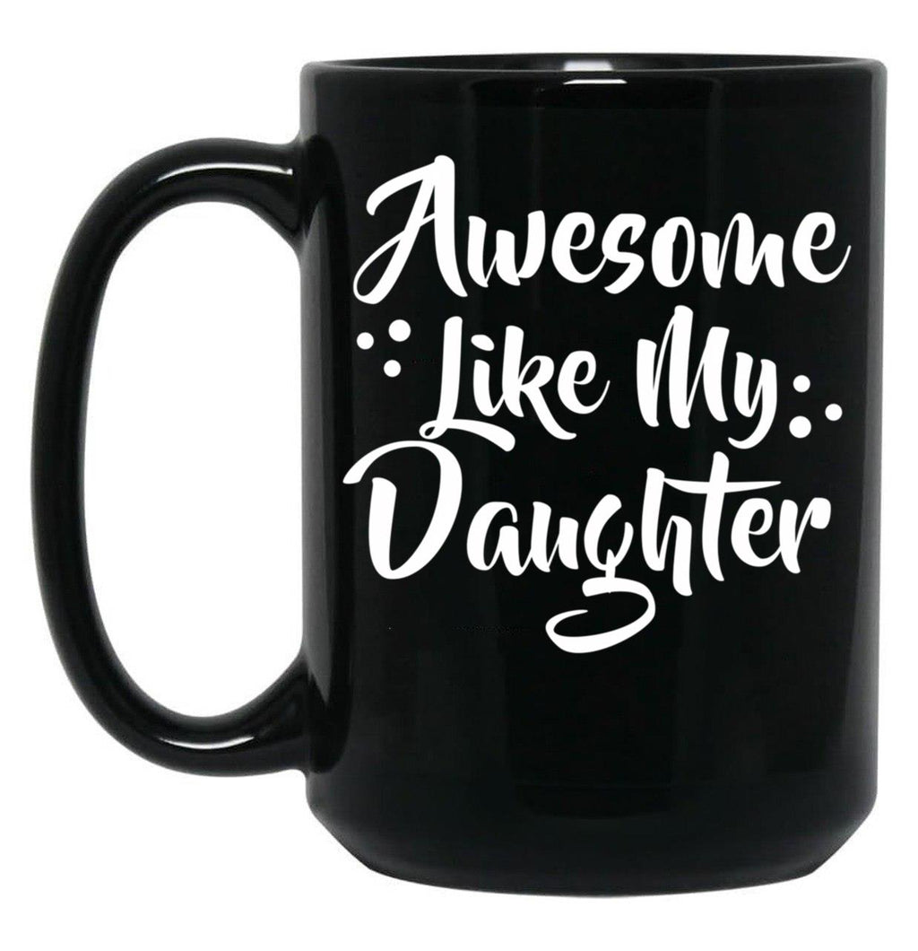 Awesome Like My Daughter Mug (1) Black Coffee Mug