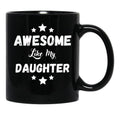 Awesome Like My Daughter Mug. Black Coffee Mug - Black