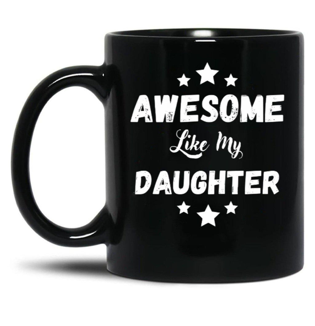 Awesome Like My Daughter Mug. Black Coffee Mug