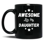 Awesome Like My Daughter Mug. Black Coffee Mug