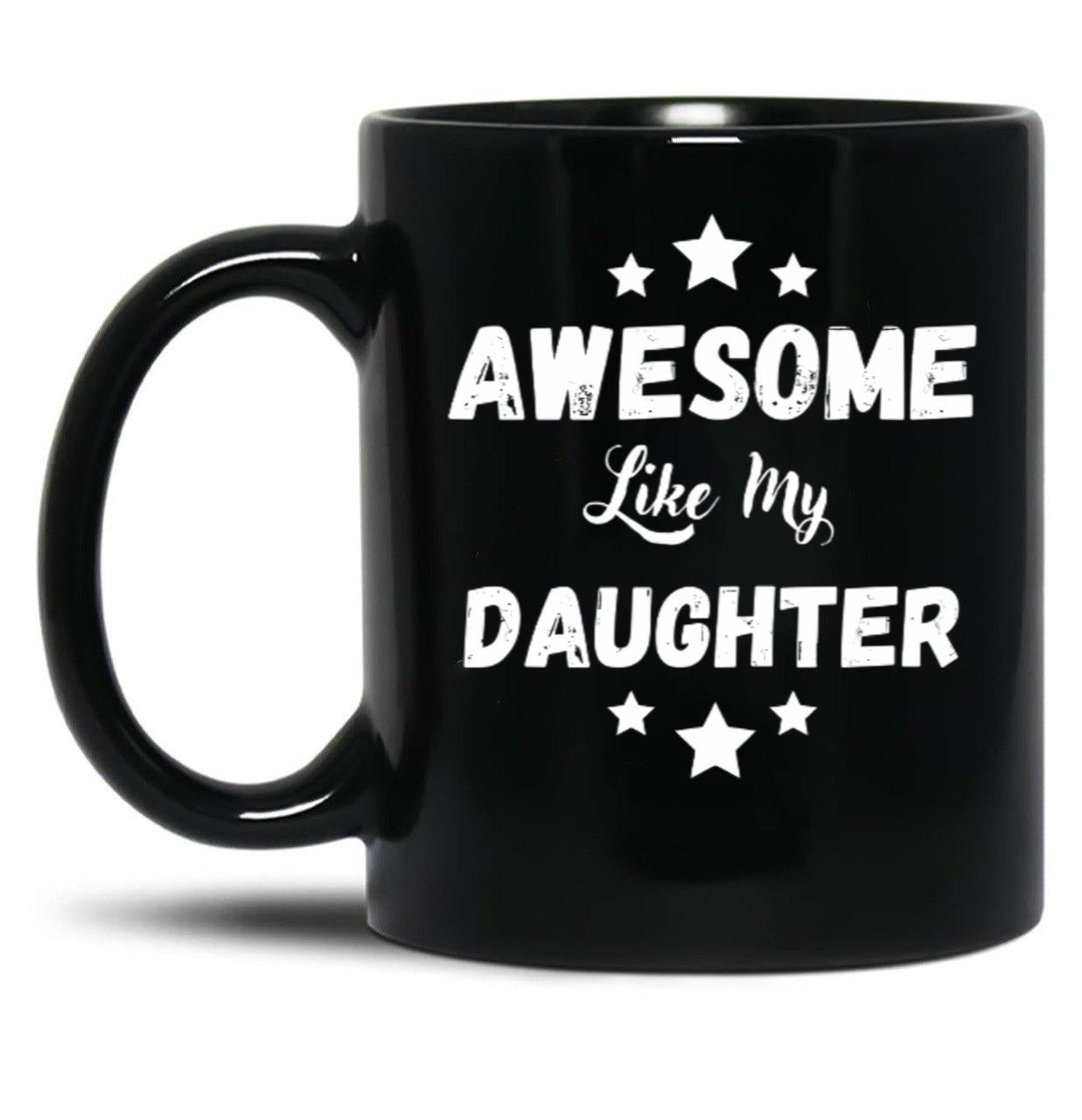 Awesome Like My Daughter Mug. Black Coffee Mug
