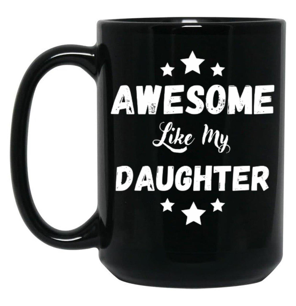 Awesome Like My Daughter Mug. Black Coffee Mug