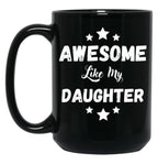 Awesome Like My Daughter Mug. Black Coffee Mug