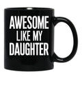 Awesome Like My Daughter Mug Dad Fathers And Mothers Day (1) Black Coffee Mug - Black