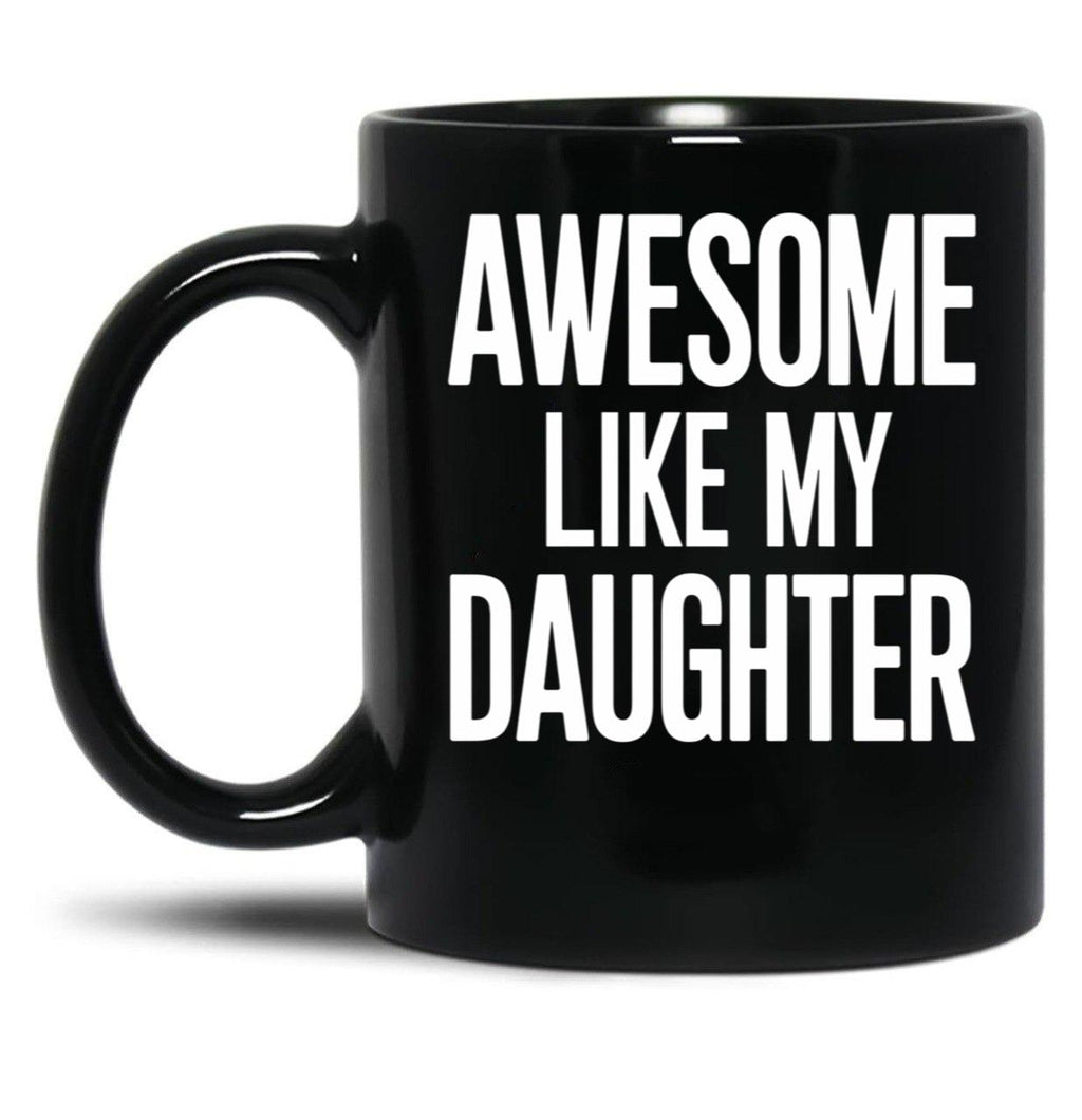Awesome Like My Daughter Mug Dad Fathers And Mothers Day (1) Black Coffee Mug