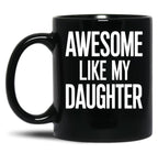 Awesome Like My Daughter Mug Dad Fathers And Mothers Day (1) Black Coffee Mug