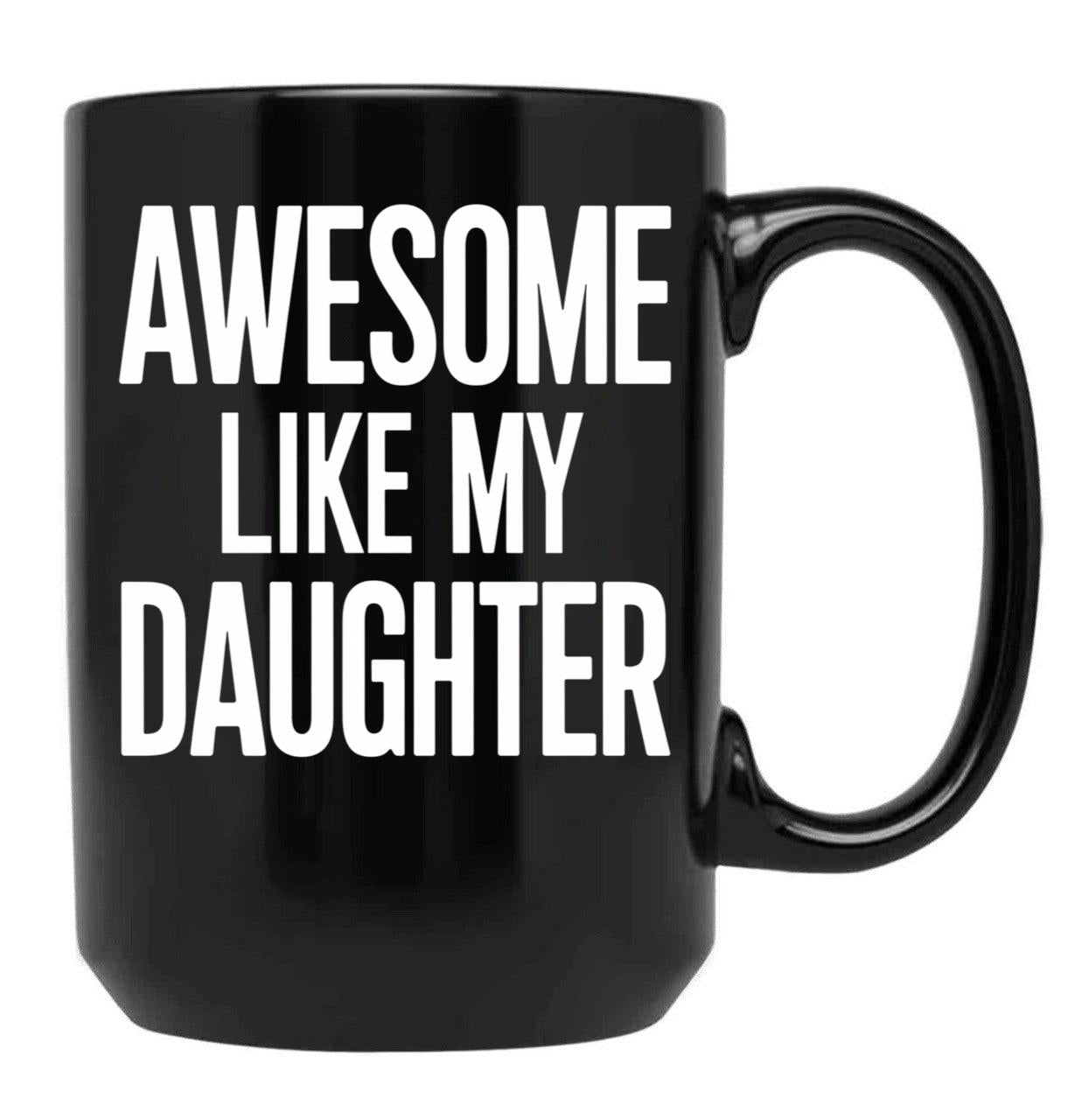 Awesome Like My Daughter Mug Dad Fathers And Mothers Day (1) Black Coffee Mug - Black