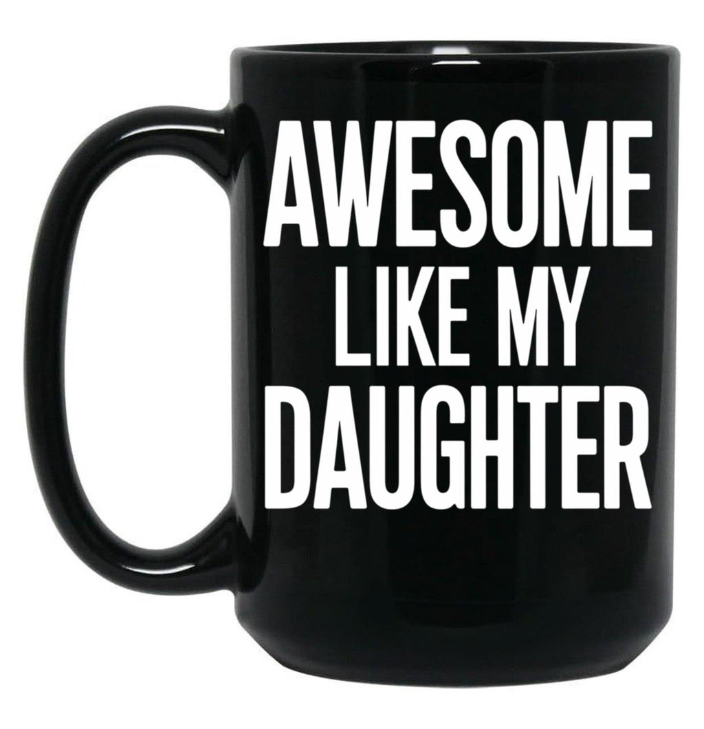 Awesome Like My Daughter Mug Dad Fathers And Mothers Day (1) Black Coffee Mug