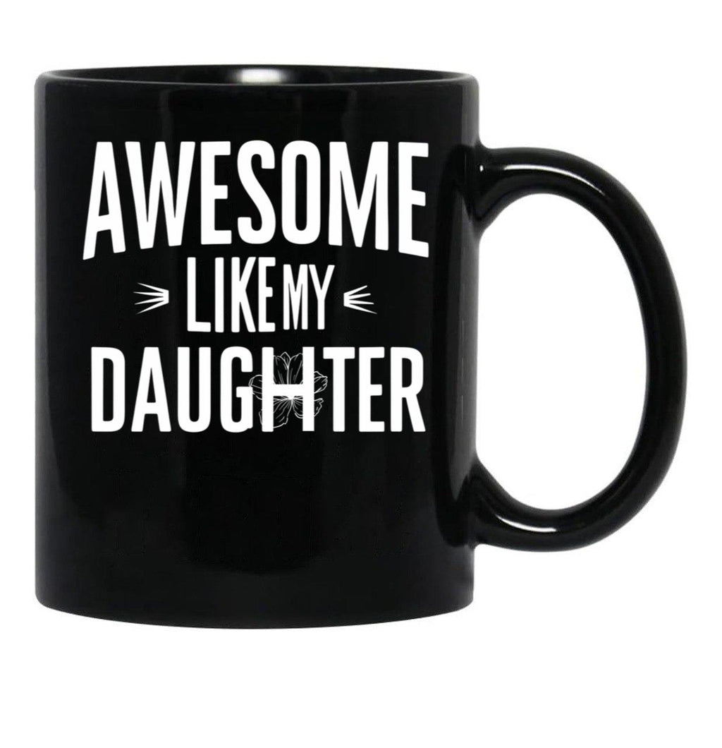 Awesome Like My Daughter Mug Dad Fathers And Mothers Day (2) Black Coffee Mug - Black