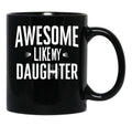Awesome Like My Daughter Mug Dad Fathers And Mothers Day (2) Black Coffee Mug - Black