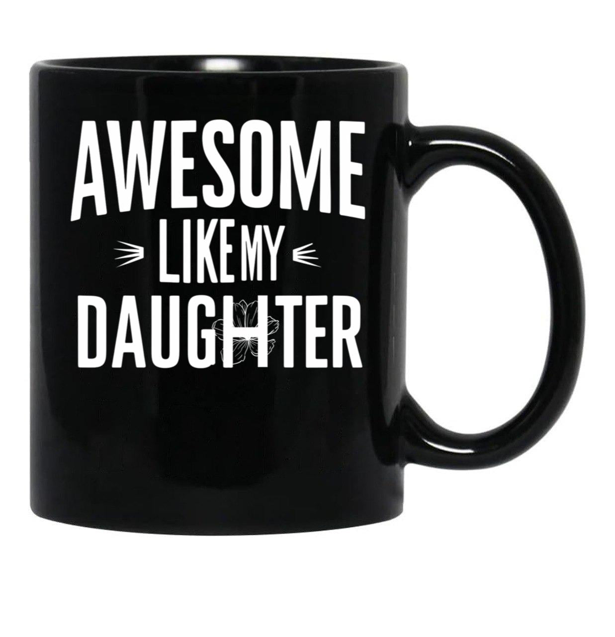 Awesome Like My Daughter Mug Dad Fathers And Mothers Day (2) Black Coffee Mug - Black