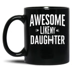 Awesome Like My Daughter Mug Dad Fathers And Mothers Day (2) Black Coffee Mug