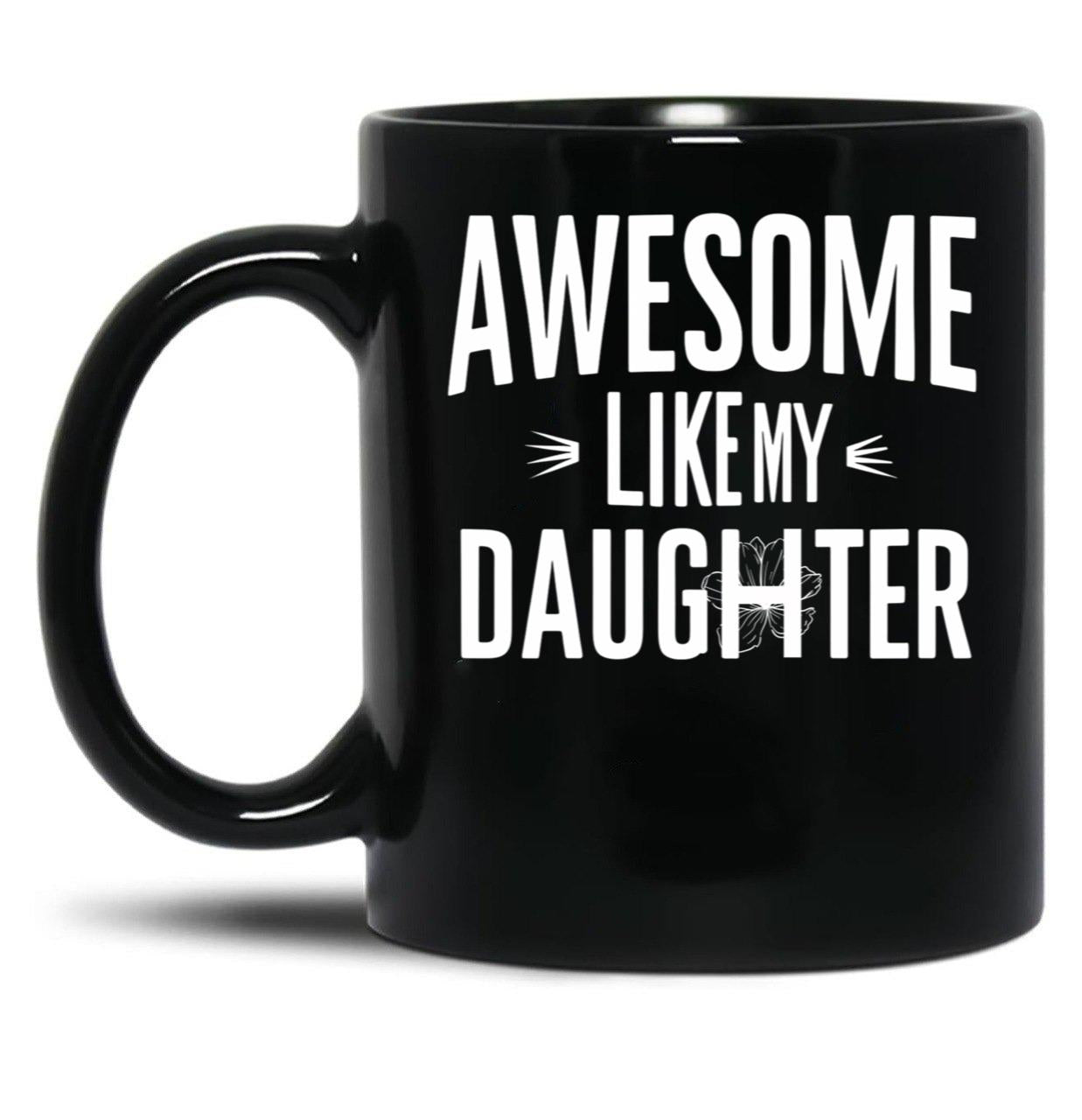 Awesome Like My Daughter Mug Dad Fathers And Mothers Day (2) Black Coffee Mug