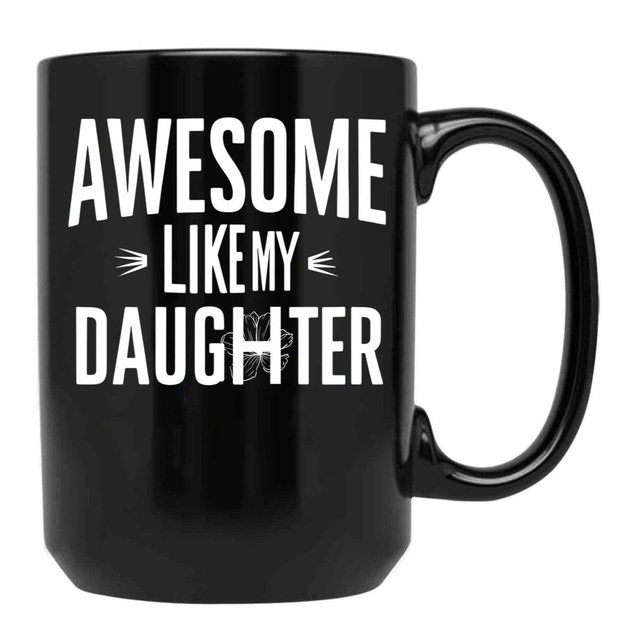 Awesome Like My Daughter Mug Dad Fathers And Mothers Day (2) Black Coffee Mug - Black