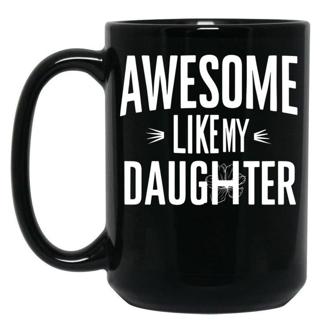 Awesome Like My Daughter Mug Dad Fathers And Mothers Day (2) Black Coffee Mug
