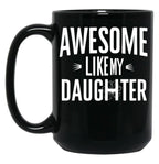 Awesome Like My Daughter Mug Dad Fathers And Mothers Day (2) Black Coffee Mug