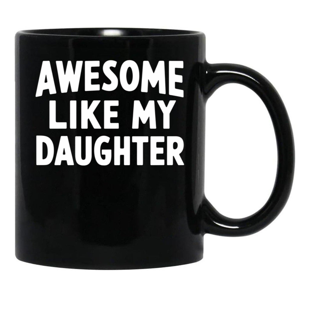Awesome Like My Daughter Mug Dad Fathers And Mothers Day Black Coffee Mug - Black