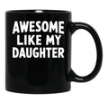 Awesome Like My Daughter Mug Dad Fathers And Mothers Day Black Coffee Mug - Black