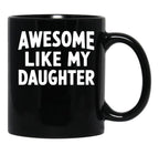 Awesome Like My Daughter Mug Dad Fathers And Mothers Day Black Coffee Mug - Black