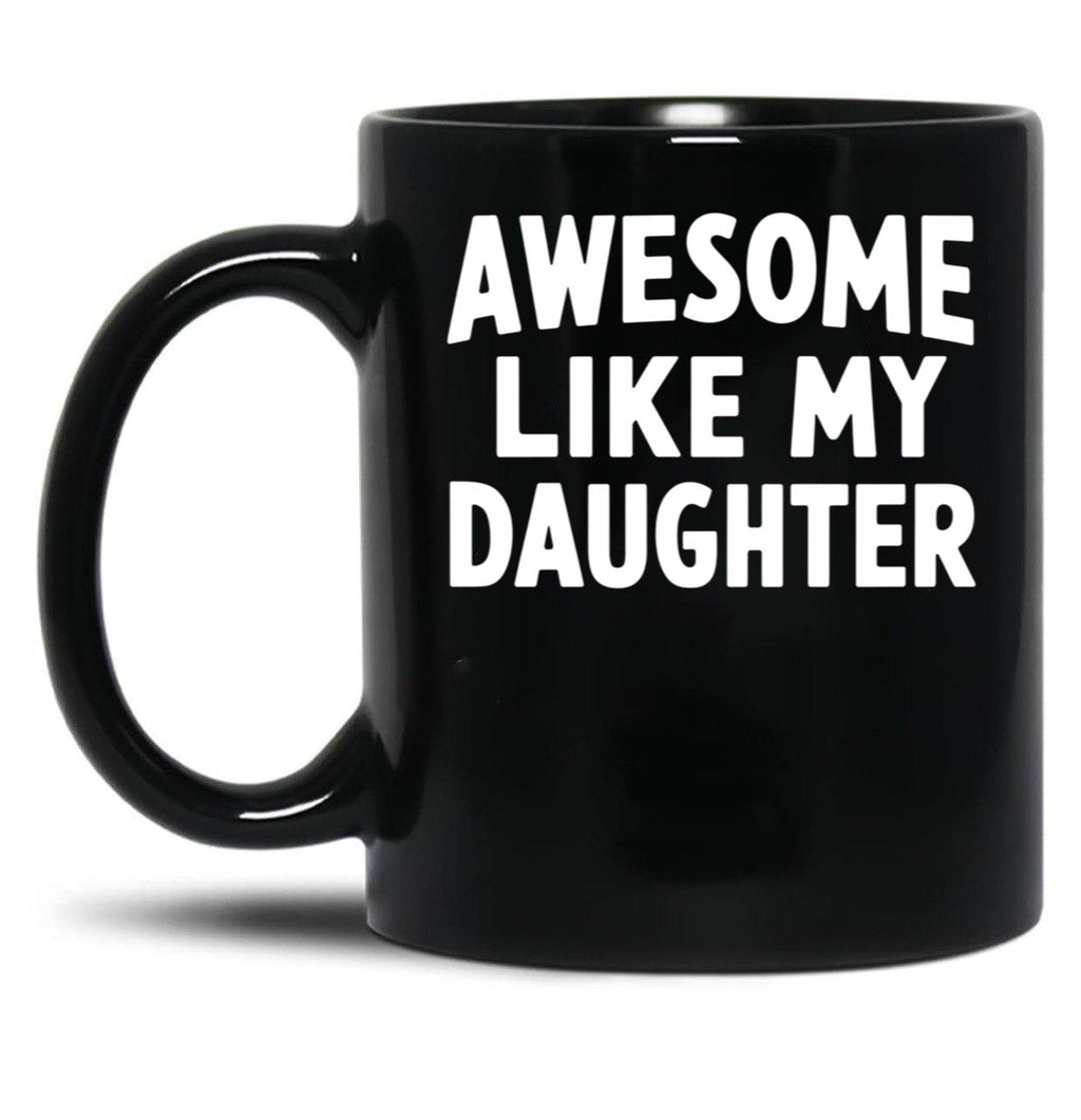 Awesome Like My Daughter Mug Dad Fathers And Mothers Day Black Coffee Mug