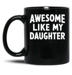 Awesome Like My Daughter Mug Dad Fathers And Mothers Day Black Coffee Mug