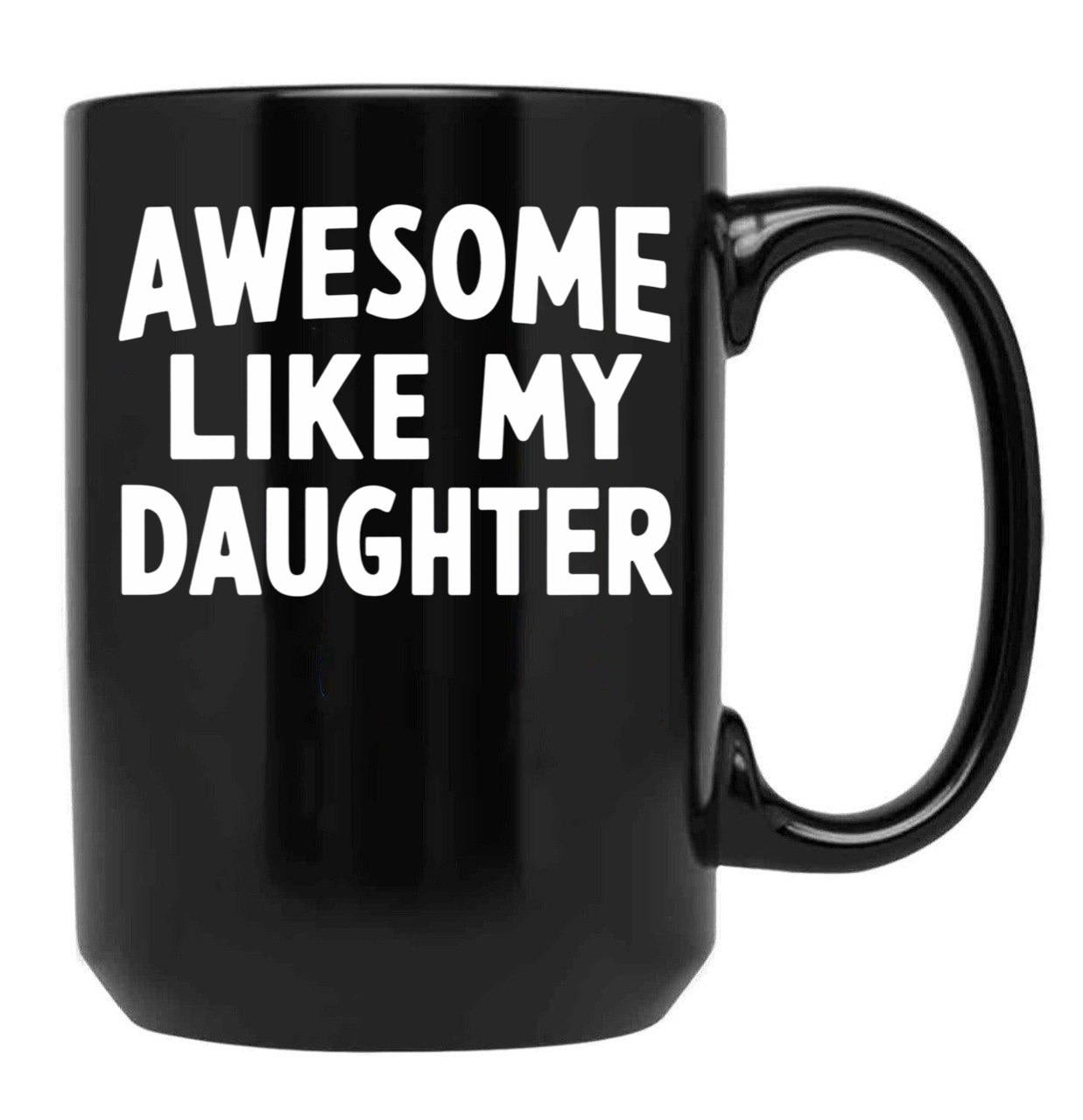 Awesome Like My Daughter Mug Dad Fathers And Mothers Day Black Coffee Mug - Black
