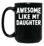 Awesome Like My Daughter Mug Dad Fathers And Mothers Day Black Coffee Mug