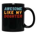 Awesome Like My Daughter Mug Dad Fathers Day Mug (1) Black Coffee Mug - Black