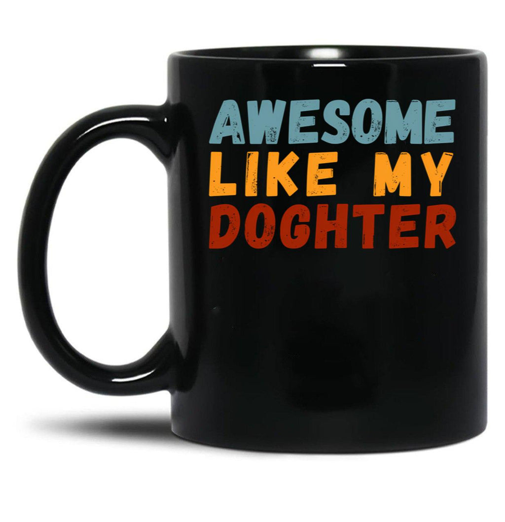 Awesome Like My Daughter Mug Dad Fathers Day Mug (1) Black Coffee Mug