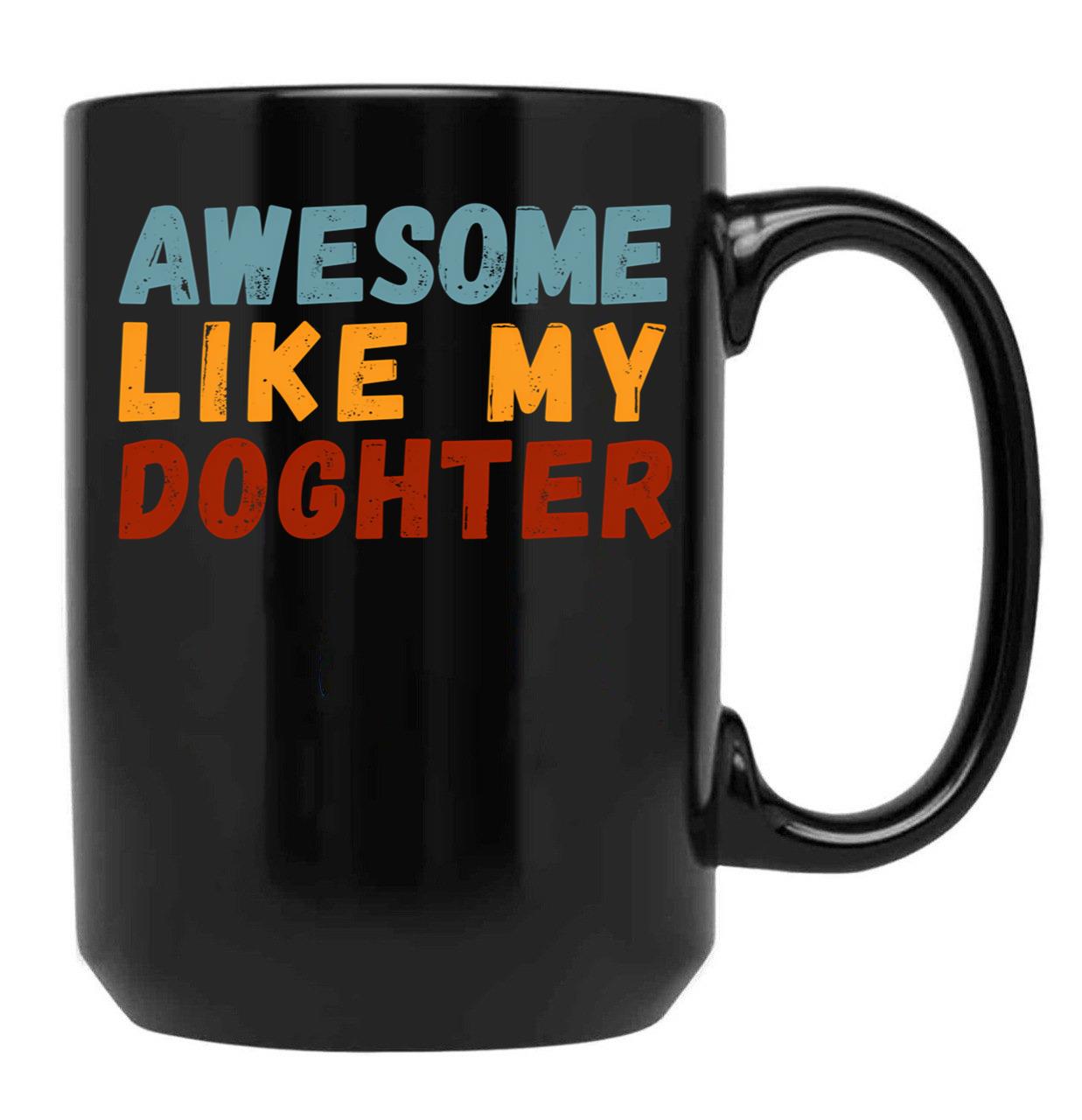 Awesome Like My Daughter Mug Dad Fathers Day Mug (1) Black Coffee Mug - Black