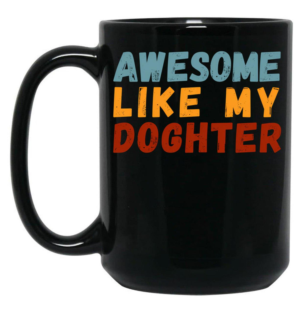 Awesome Like My Daughter Mug Dad Fathers Day Mug (1) Black Coffee Mug