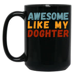 Awesome Like My Daughter Mug Dad Fathers Day Mug (1) Black Coffee Mug