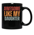 Awesome Like My Daughter Mug Dad Fathers Day Mug (2) Black Coffee Mug - Black