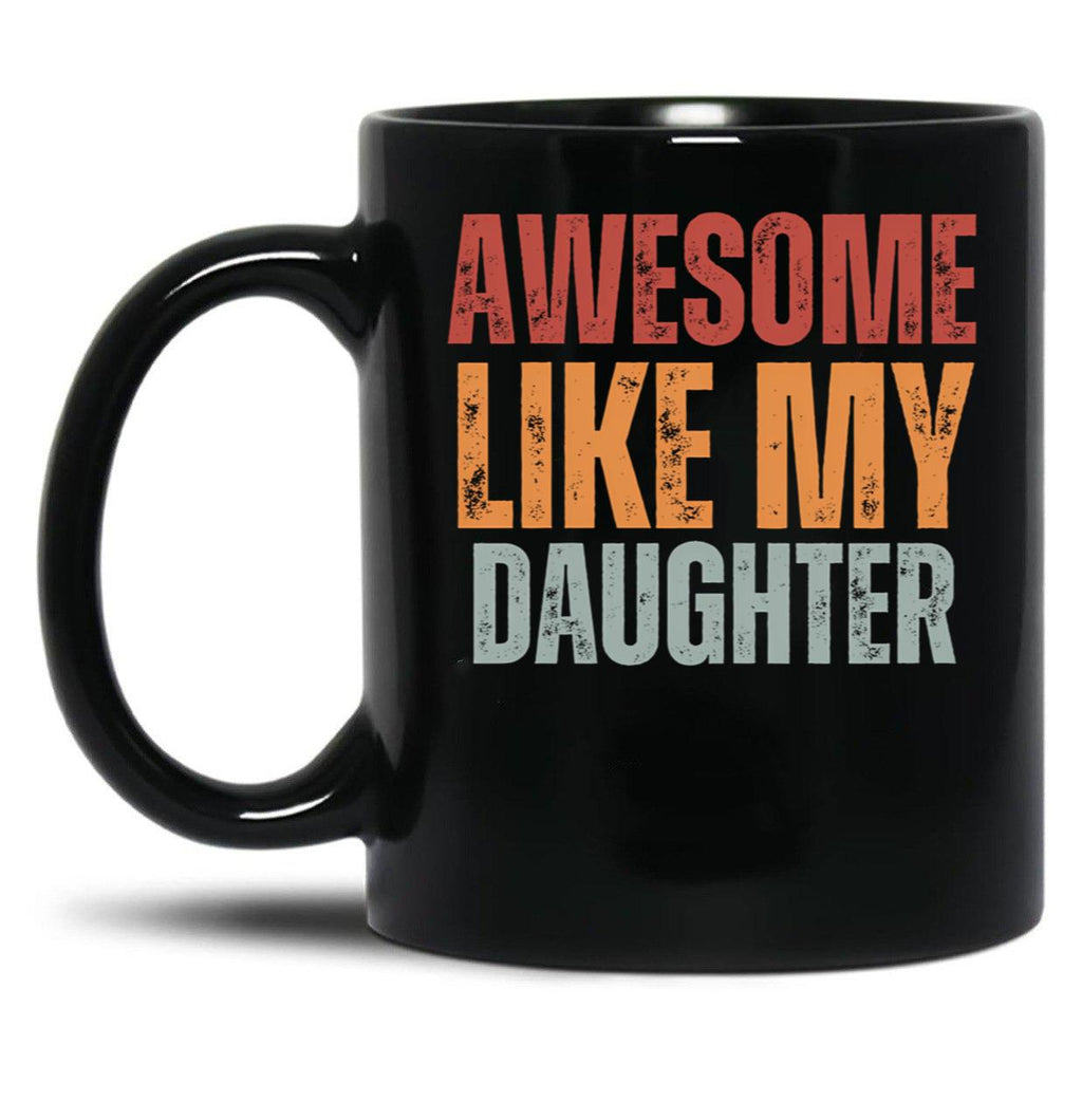 Awesome Like My Daughter Mug Dad Fathers Day Mug (2) Black Coffee Mug